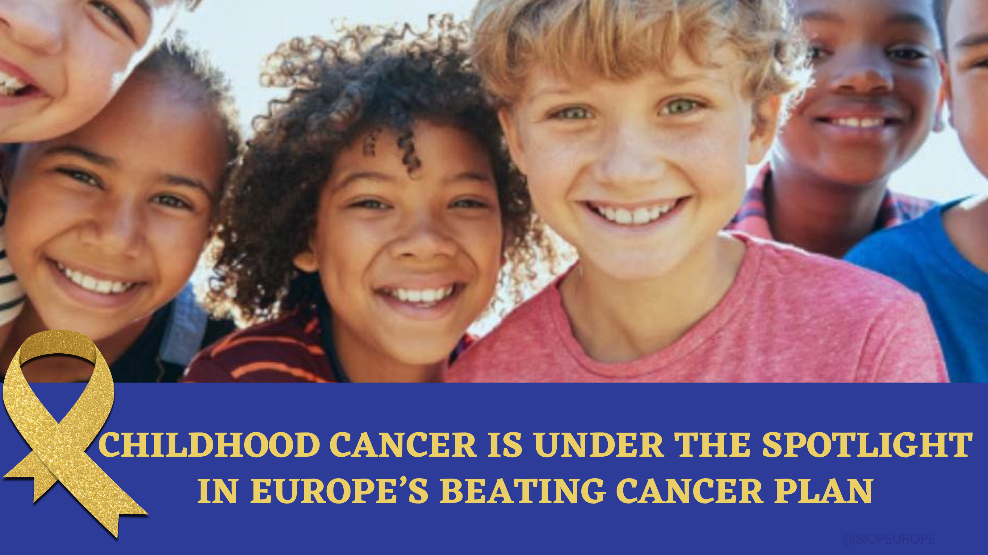 Childhood cancer is under the spotlight in Europe's Beating Cancer Plan ::  SIOP Europe